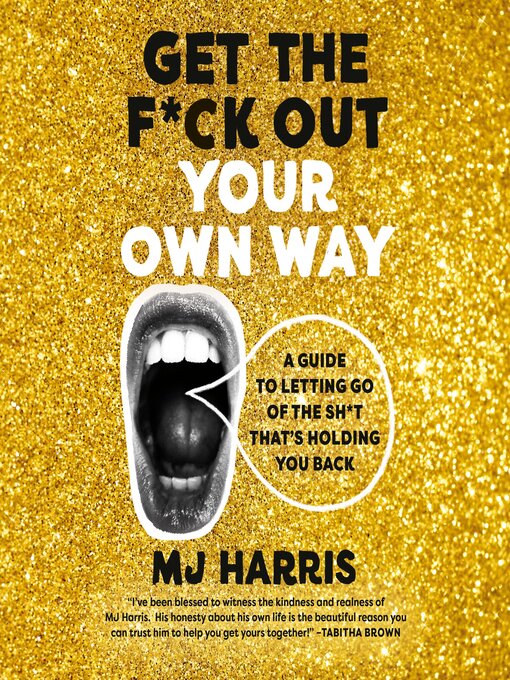Title details for Get the F*ck Out Your Own Way by MJ Harris - Available